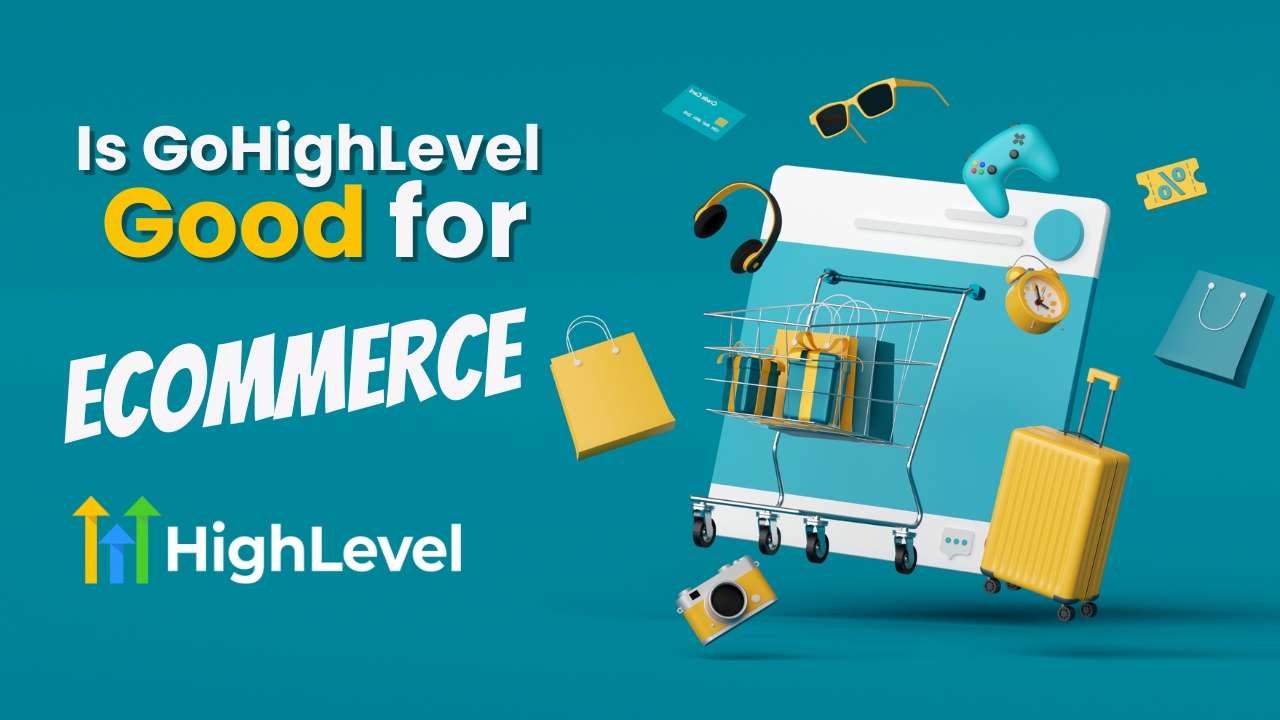 Is GoHighLevel Good for E-commerce?